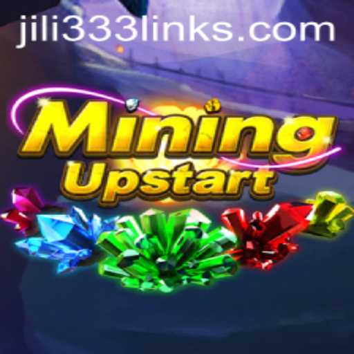 Explore the Adventure of MiningUpstart with JILI333